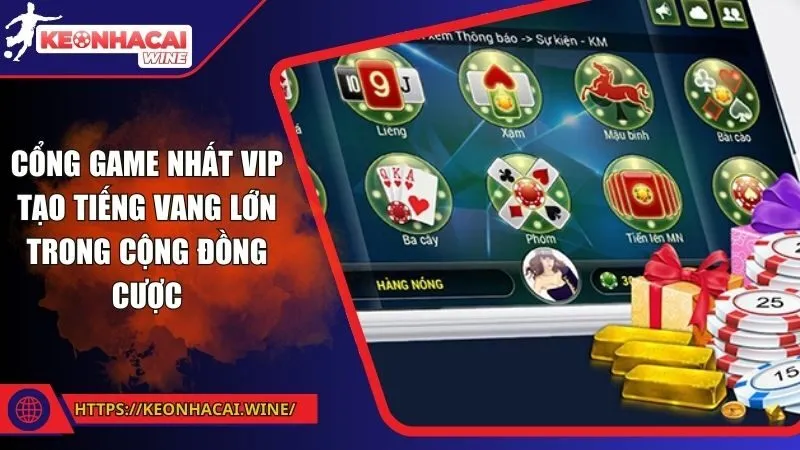 Cổng game Nhất Vip tạo tiếng vang lớn trong cộng đồng cược